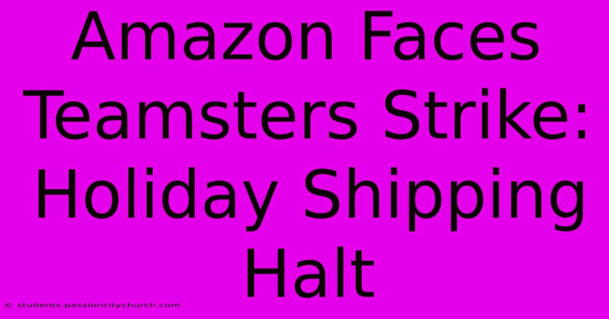 Amazon Faces Teamsters Strike: Holiday Shipping Halt