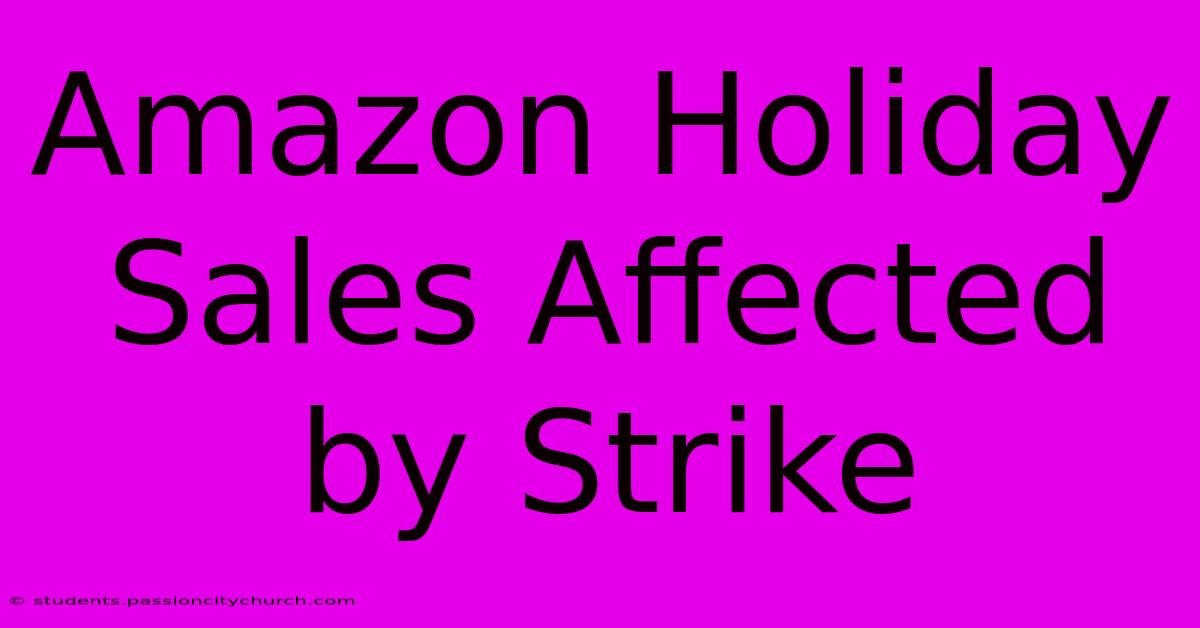 Amazon Holiday Sales Affected By Strike