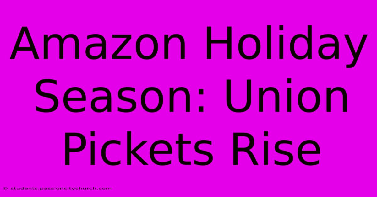 Amazon Holiday Season: Union Pickets Rise