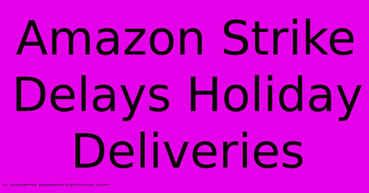 Amazon Strike Delays Holiday Deliveries