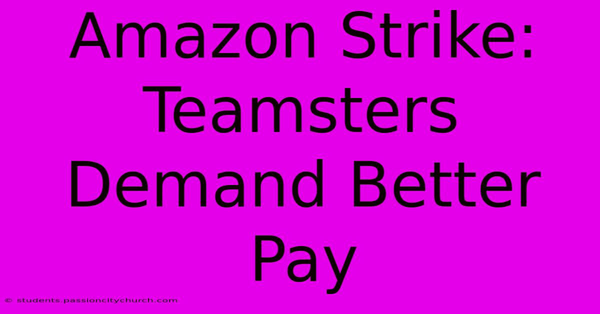 Amazon Strike: Teamsters Demand Better Pay