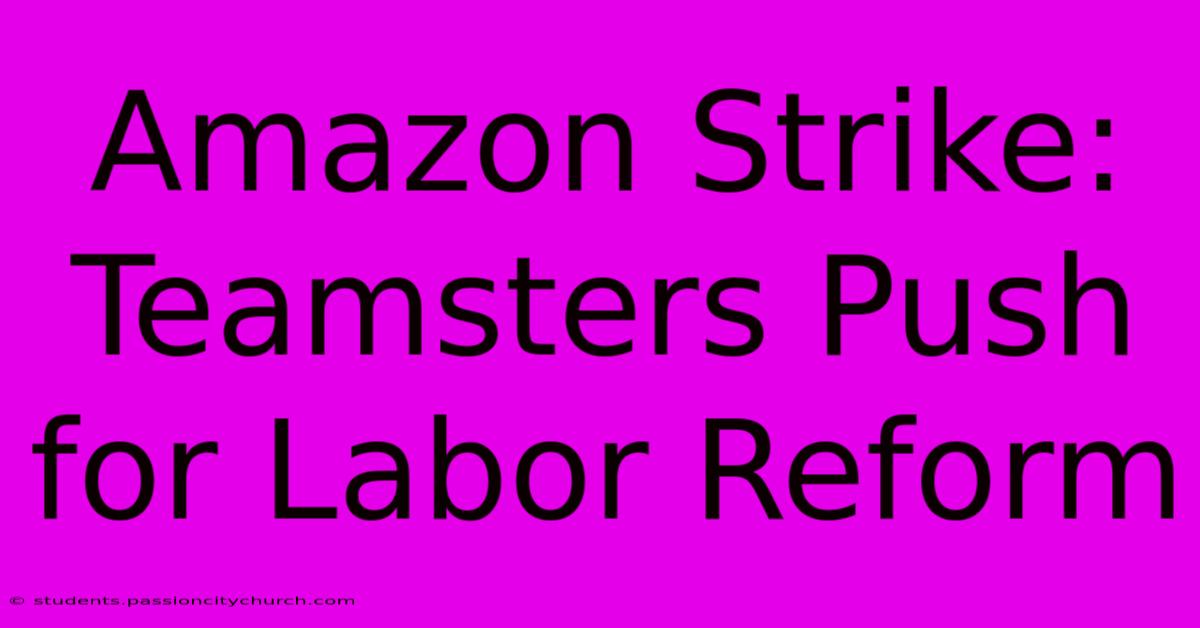 Amazon Strike: Teamsters Push For Labor Reform