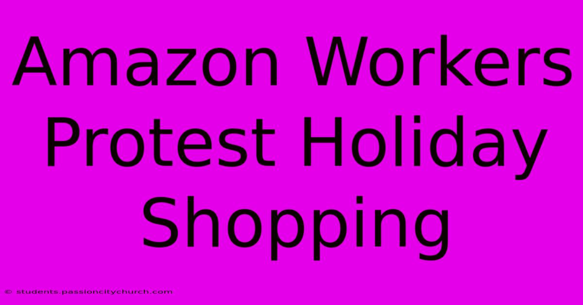 Amazon Workers Protest Holiday Shopping