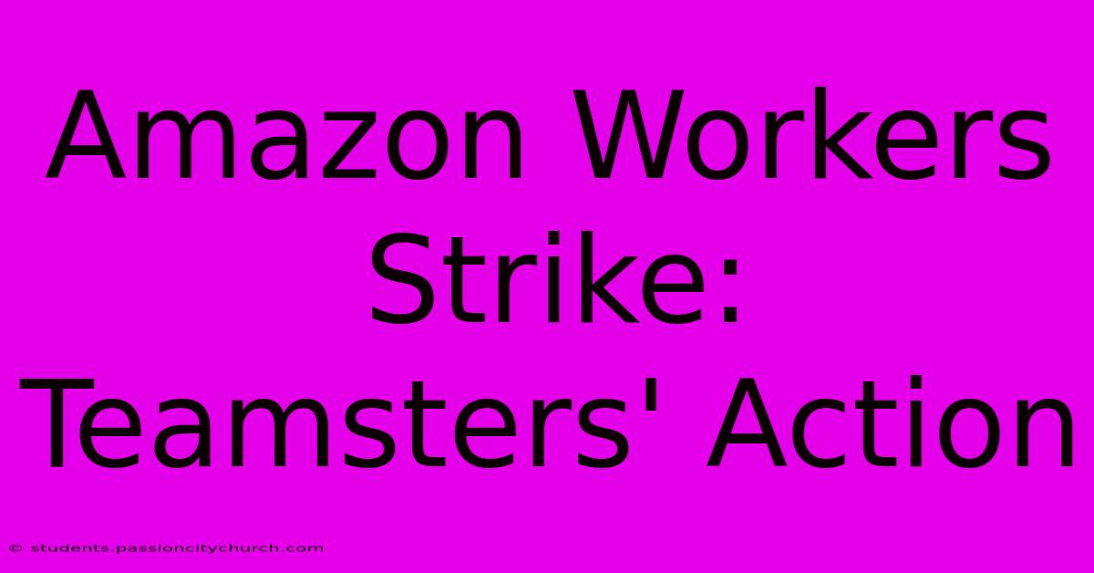 Amazon Workers Strike: Teamsters' Action