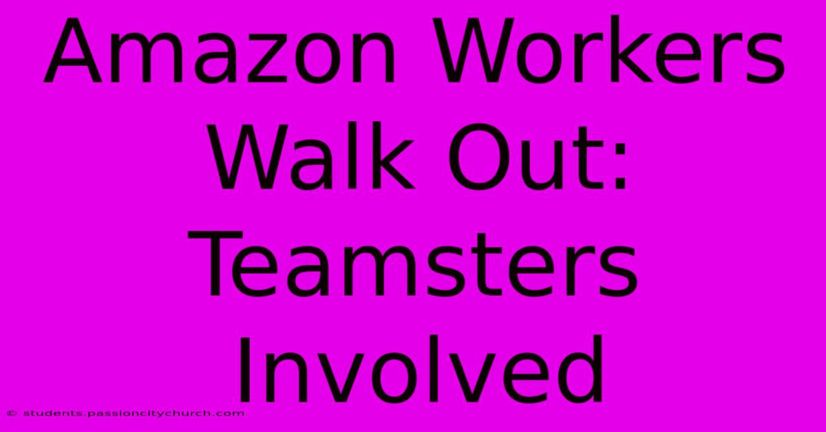 Amazon Workers Walk Out: Teamsters Involved