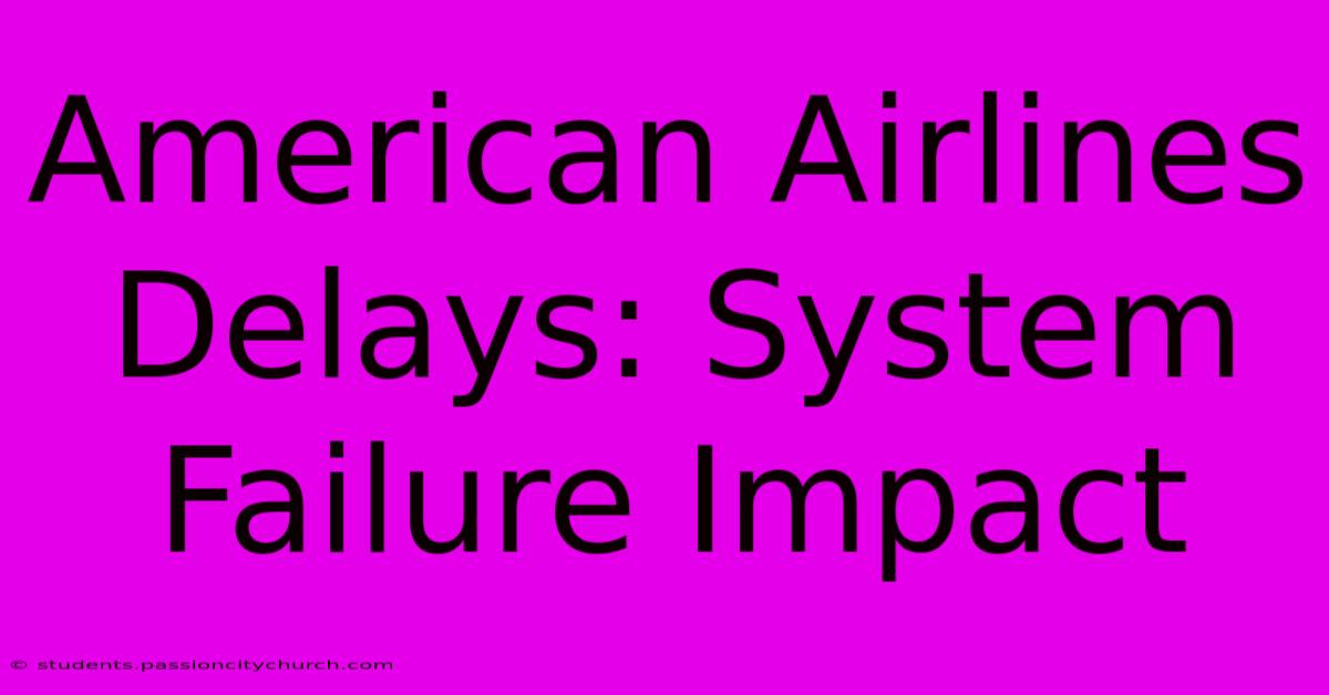 American Airlines Delays: System Failure Impact