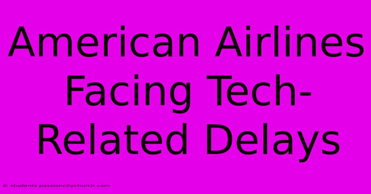 American Airlines Facing Tech-Related Delays