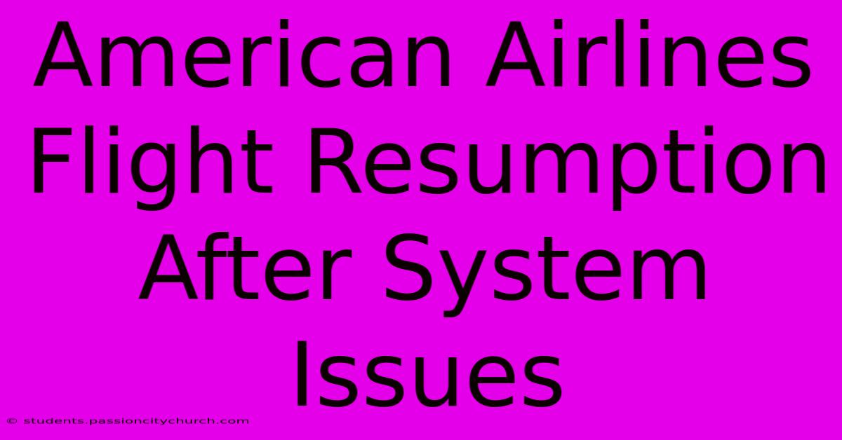 American Airlines Flight Resumption After System Issues