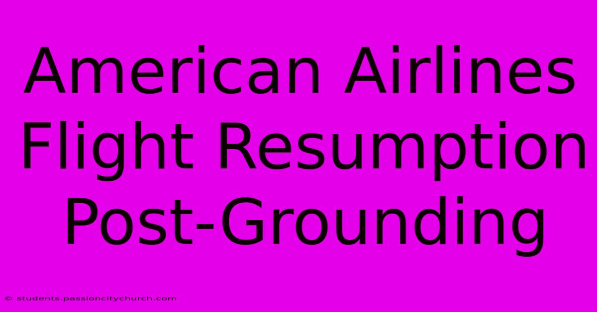 American Airlines Flight Resumption Post-Grounding