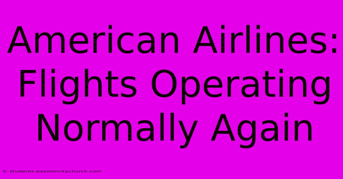 American Airlines: Flights Operating Normally Again