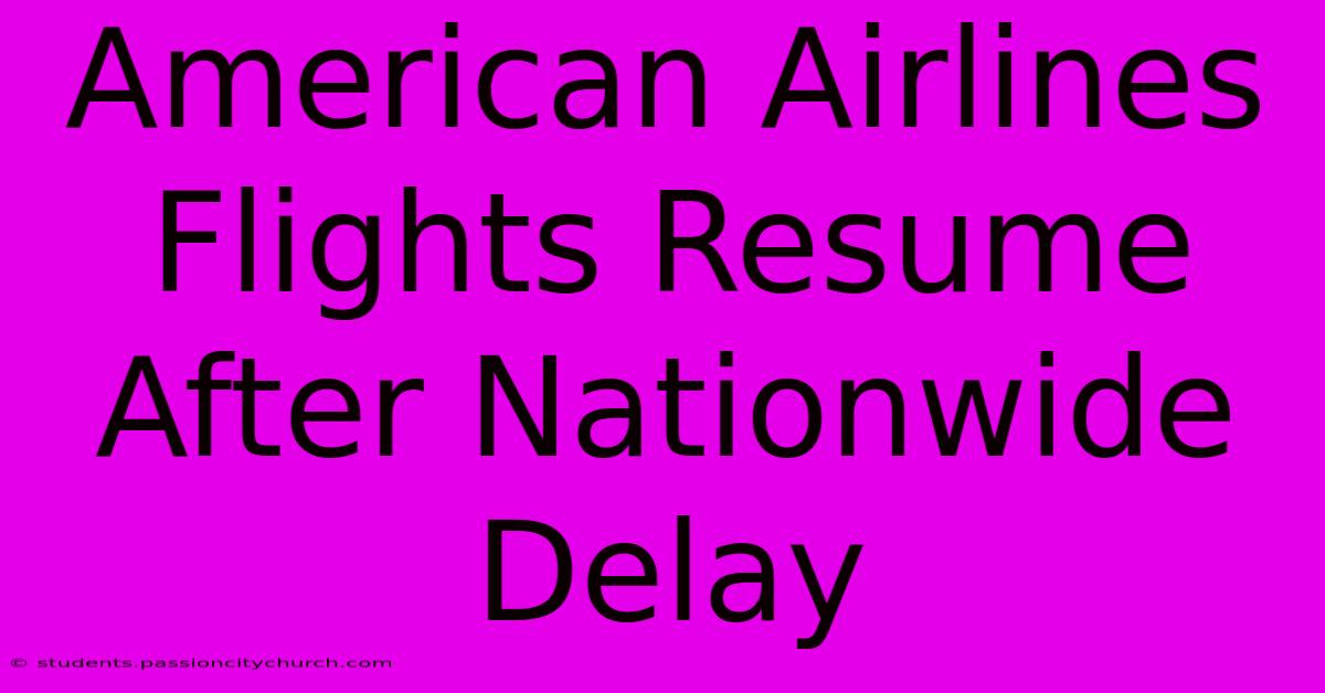 American Airlines Flights Resume After Nationwide Delay