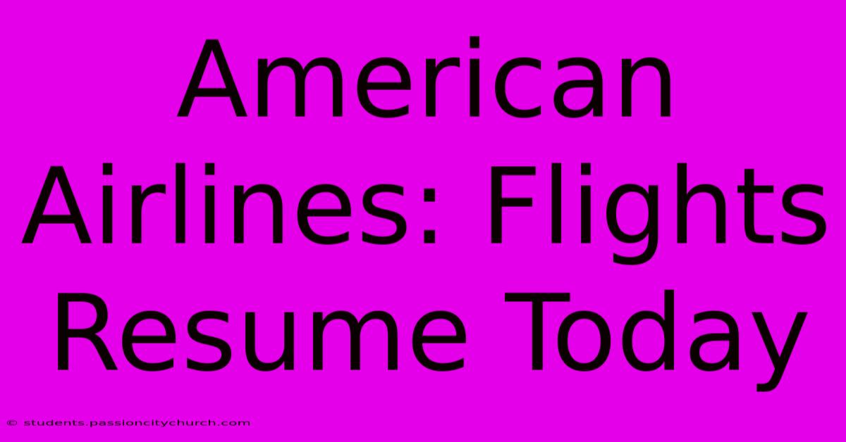 American Airlines: Flights Resume Today