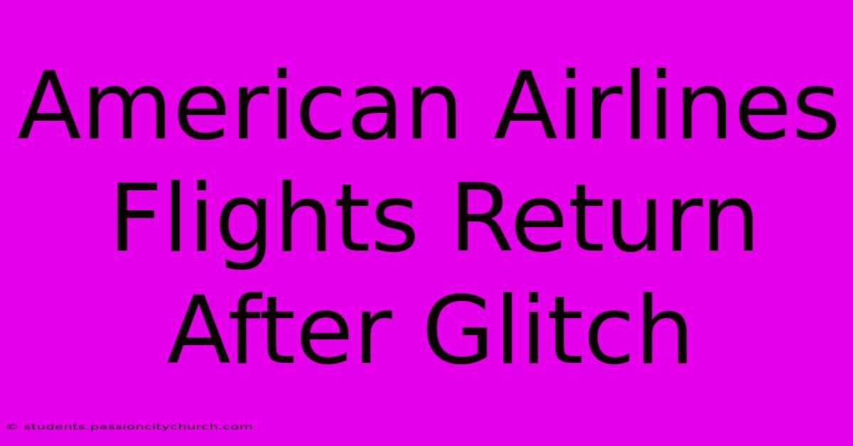 American Airlines Flights Return After Glitch