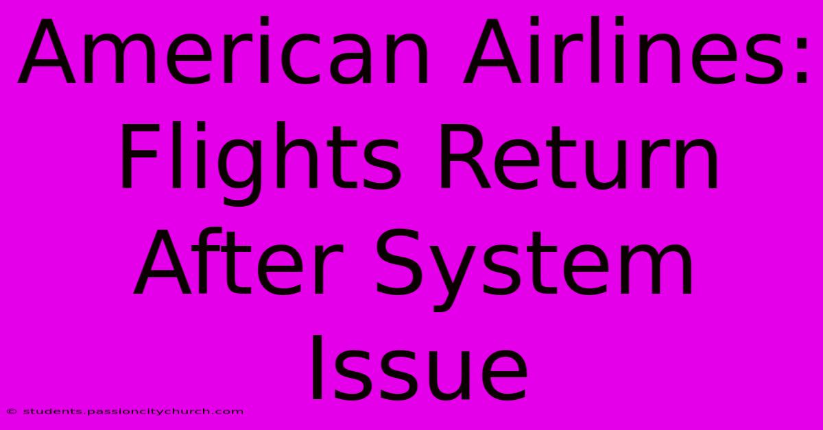 American Airlines: Flights Return After System Issue