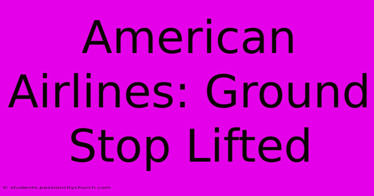 American Airlines: Ground Stop Lifted