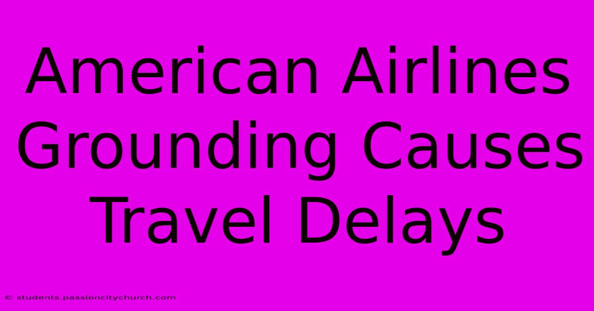 American Airlines Grounding Causes Travel Delays