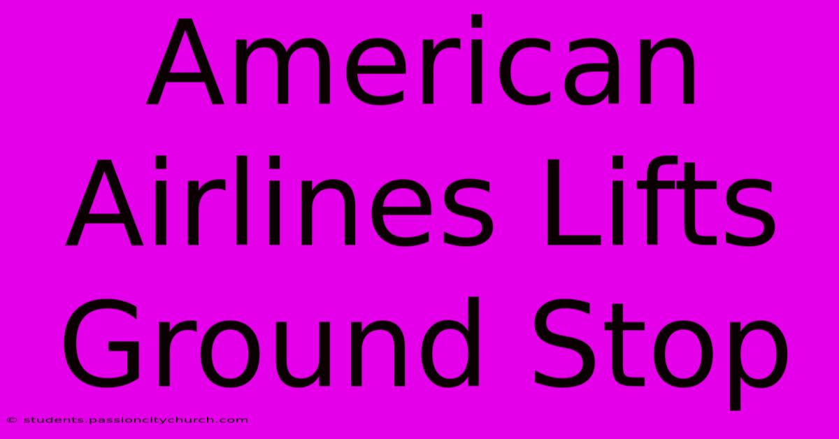 American Airlines Lifts Ground Stop