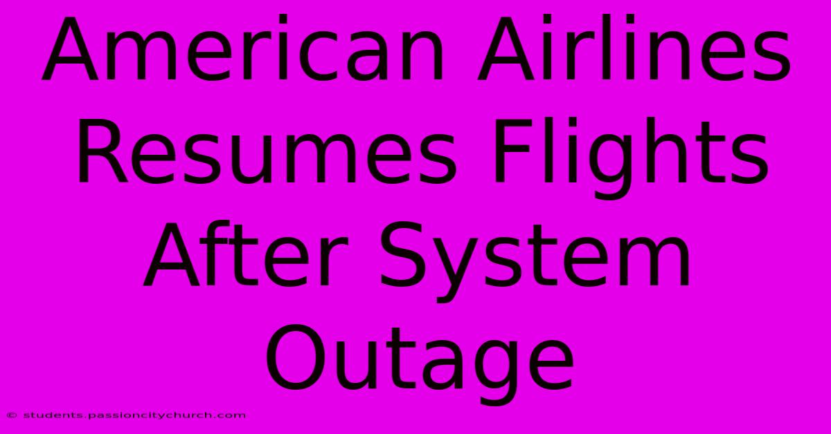 American Airlines Resumes Flights After System Outage