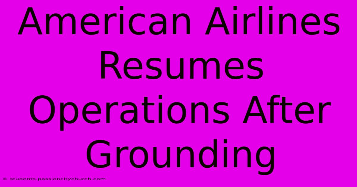 American Airlines Resumes Operations After Grounding