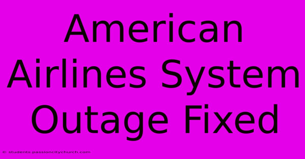 American Airlines System Outage Fixed