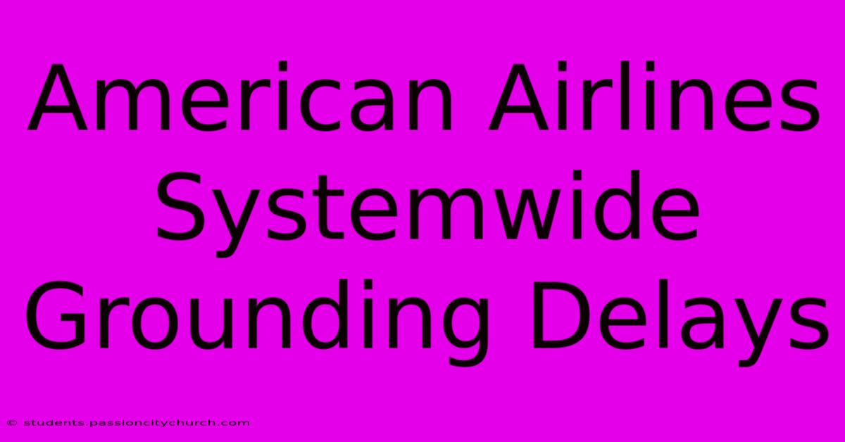 American Airlines Systemwide Grounding Delays