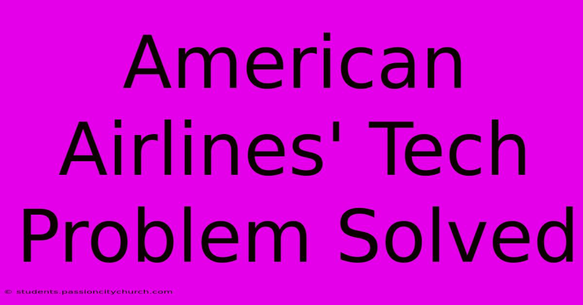 American Airlines' Tech Problem Solved