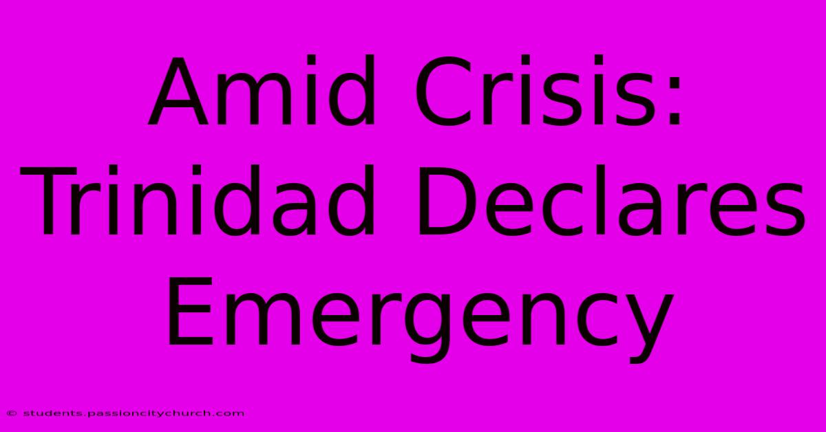 Amid Crisis: Trinidad Declares Emergency