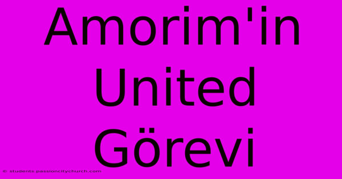 Amorim'in United Görevi