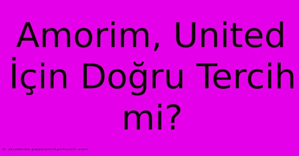 Amorim, United İçin Doğru Tercih Mi?