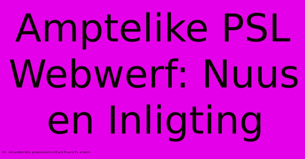 Amptelike PSL Webwerf: Nuus En Inligting