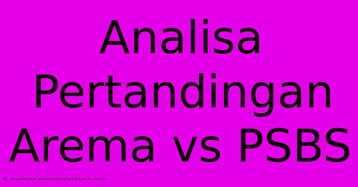 Analisa Pertandingan Arema Vs PSBS