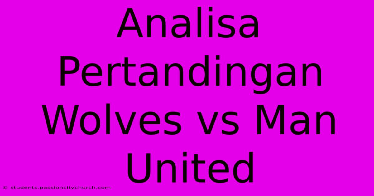 Analisa Pertandingan Wolves Vs Man United