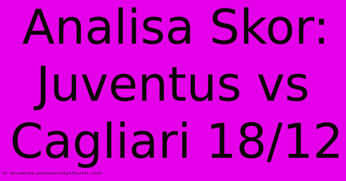 Analisa Skor: Juventus Vs Cagliari 18/12