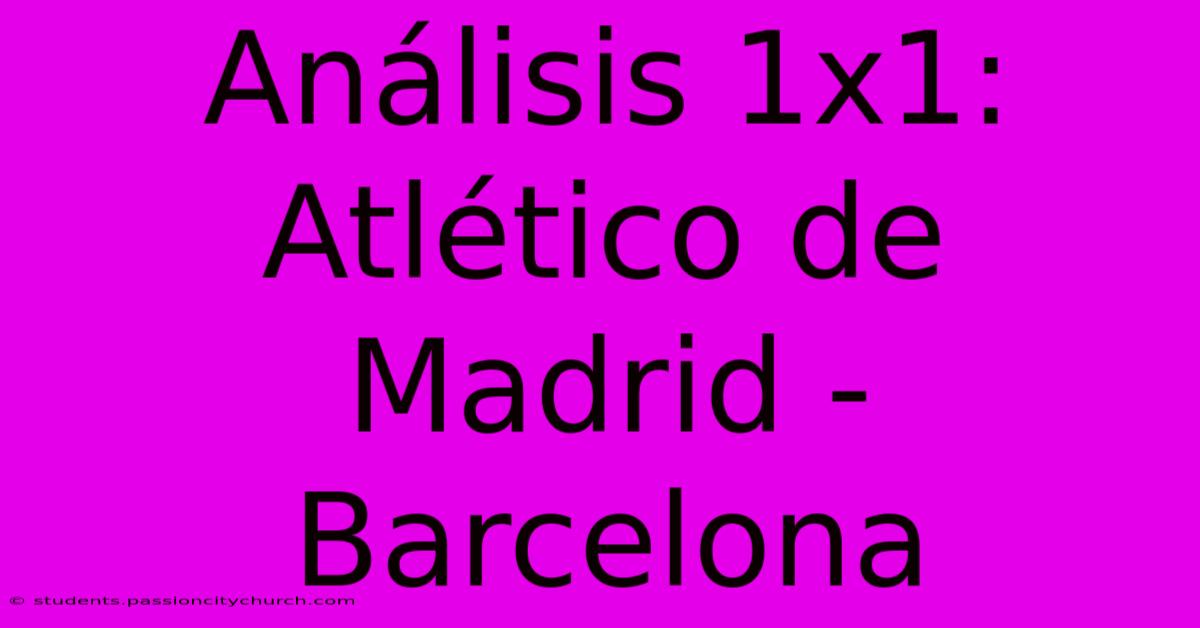 Análisis 1x1: Atlético De Madrid - Barcelona