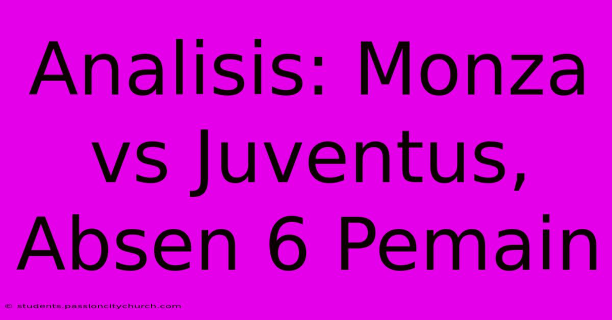 Analisis: Monza Vs Juventus, Absen 6 Pemain