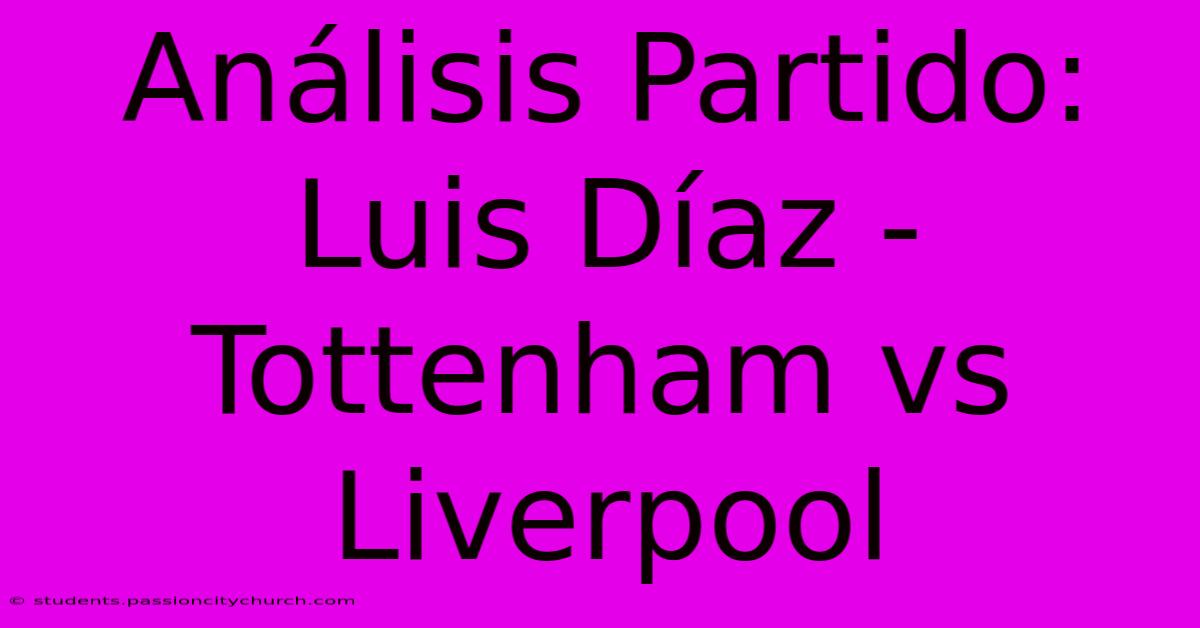 Análisis Partido: Luis Díaz - Tottenham Vs Liverpool