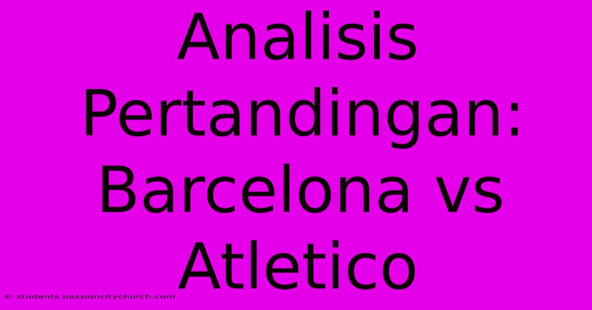 Analisis Pertandingan: Barcelona Vs Atletico