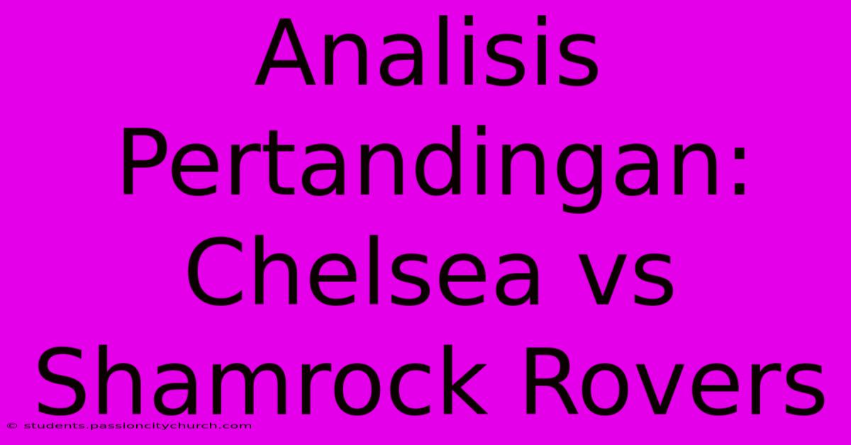 Analisis Pertandingan: Chelsea Vs Shamrock Rovers