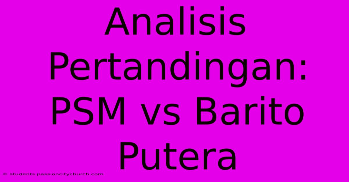 Analisis Pertandingan: PSM Vs Barito Putera