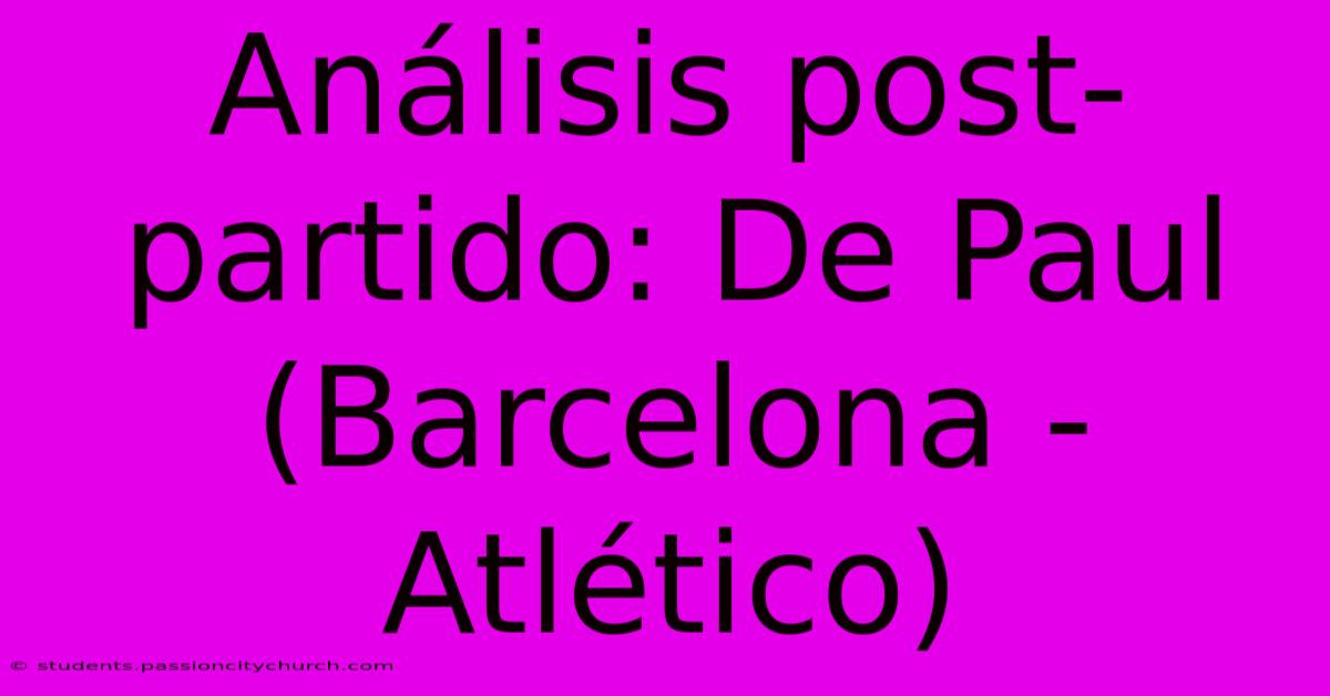 Análisis Post-partido: De Paul (Barcelona - Atlético)