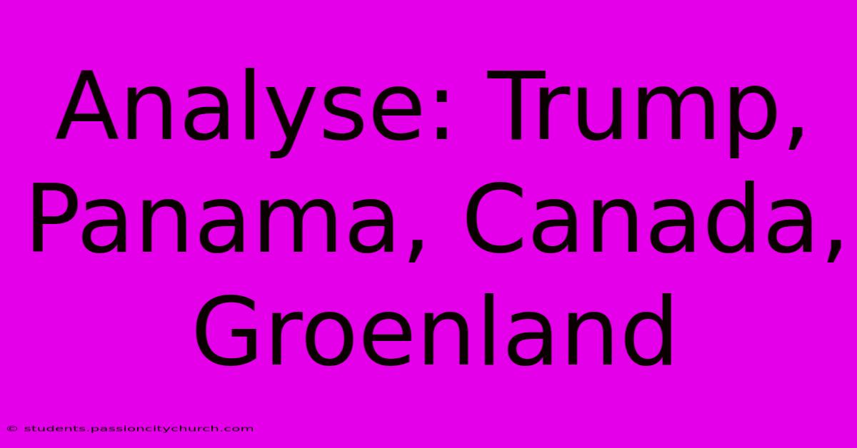 Analyse: Trump, Panama, Canada, Groenland