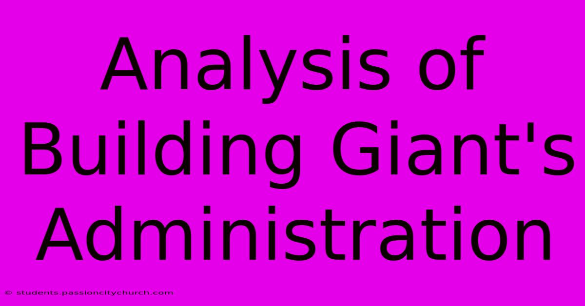 Analysis Of Building Giant's Administration