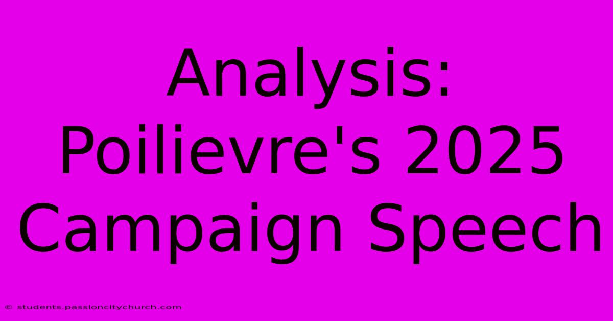 Analysis: Poilievre's 2025 Campaign Speech