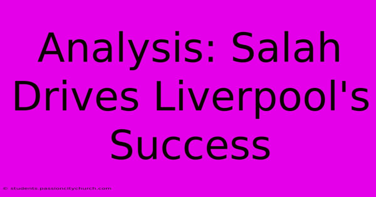 Analysis: Salah Drives Liverpool's Success