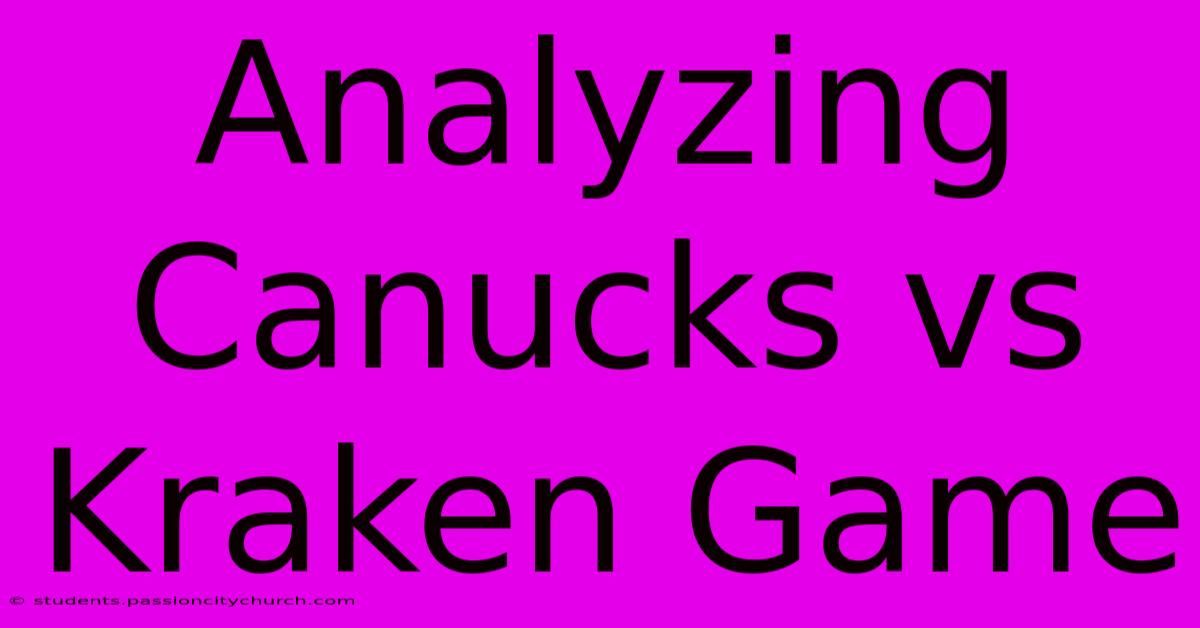 Analyzing Canucks Vs Kraken Game