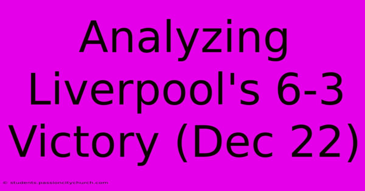 Analyzing Liverpool's 6-3 Victory (Dec 22)