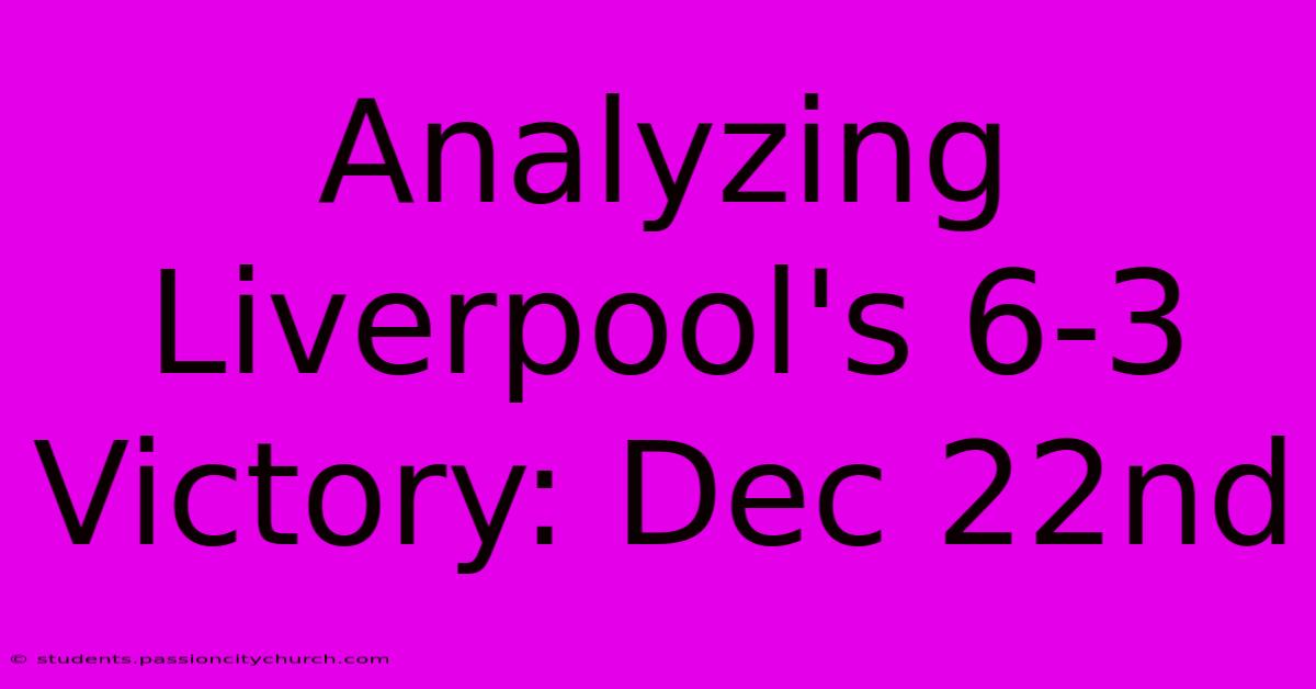 Analyzing Liverpool's 6-3 Victory: Dec 22nd