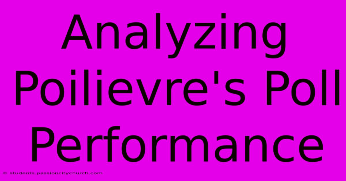 Analyzing Poilievre's Poll Performance