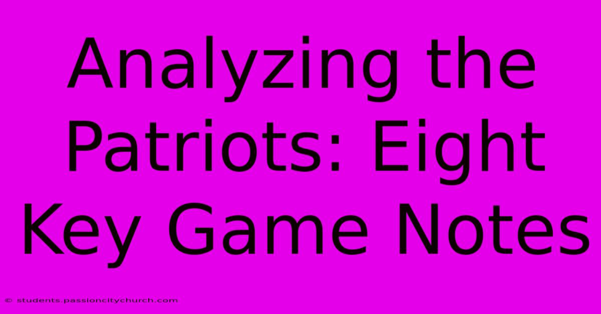 Analyzing The Patriots: Eight Key Game Notes