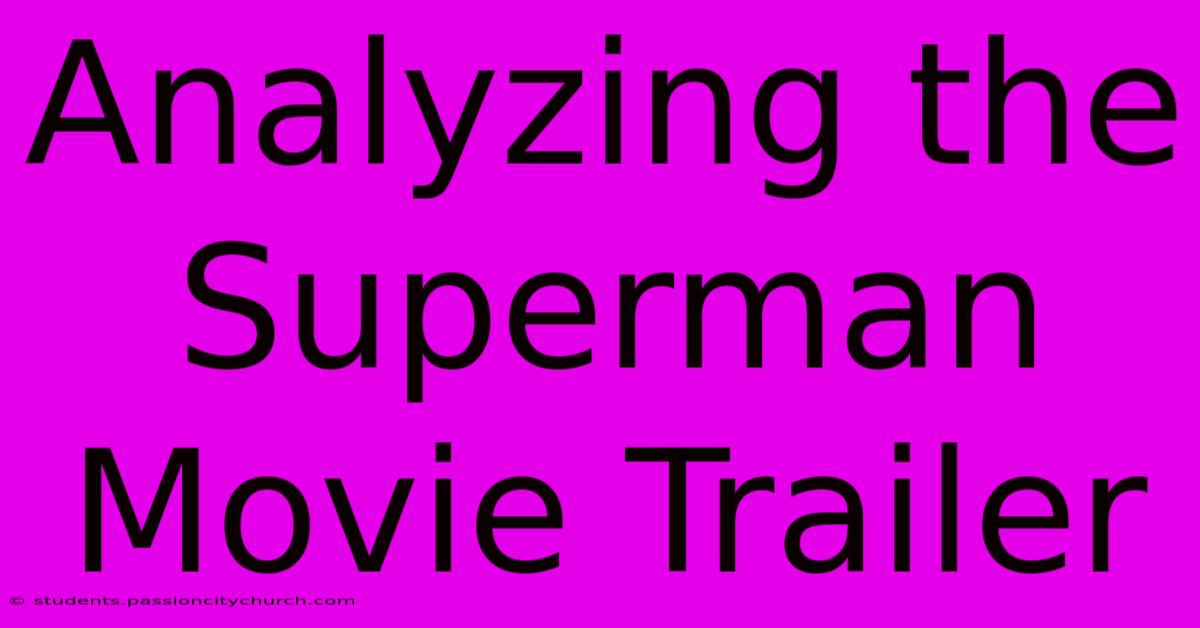 Analyzing The Superman Movie Trailer